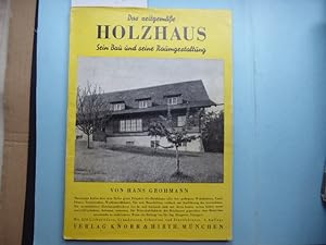 Das zeitgemäße Holzhaus. Sein Bau und seine Raumgestaltung. Mit einem vergleichenden Beitrag über...