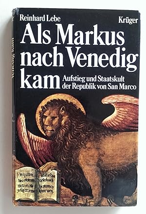 Als Markus nach Venedig kam. Aufstieg und Staatskult der Republik von San Marco.