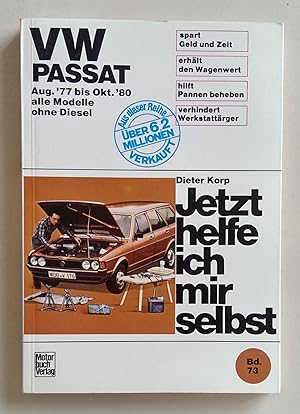 Jetzt helfe ich mir selbst. Band 73: VW Passat : alle Modelle ab August 77 ohne Diesel.