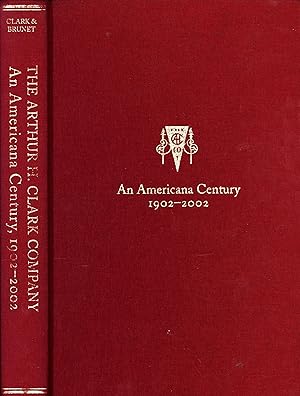 Seller image for Arthur H. Clark Company: An Americana Century, 1902?2002 for sale by Back of Beyond Books WH