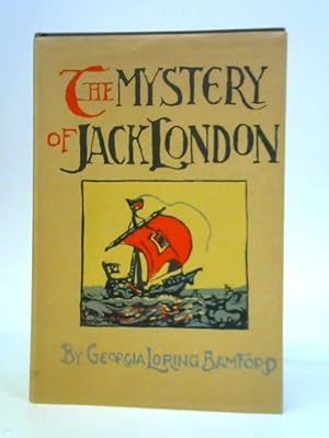 Imagen del vendedor de The Mystery of Jack London, Some of His Friends, Also a Few Letters, a Reminiscence a la venta por World of Rare Books