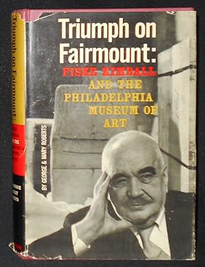 Triumph on Fairmount: Fiske Kimball and the Philadelphia Museum of Art