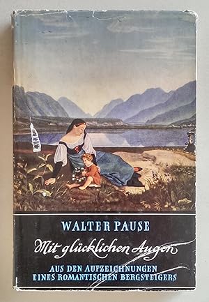 Mit glücklichen Augen. Aus den Aufzeichnungen eines romantischen Bergsteigers.