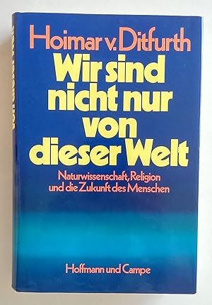 Bild des Verkufers fr Wir sind nicht nur von dieser Welt. Naturwissenschaft, Religion und die Zukunft des Menschen. zum Verkauf von Antiquariat Buecher-Boerse.com - Ulrich Maier