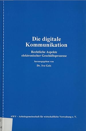 Seller image for Die digitale Kommunikation Rechtliche Aspekte elektronischer Geschftsprozesse for sale by avelibro OHG