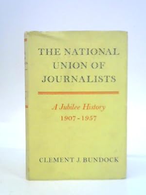 Imagen del vendedor de The National Union of Journalists: a Jubilee History, 1907-1957 a la venta por World of Rare Books