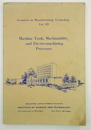 Immagine del venditore per Frontiers in manufacturing technology Vol. III Machine tools, machinability, and electro-machining processes venduto da Kuenzig Books ( ABAA / ILAB )