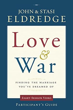 Seller image for Love and War Participant's Guide: Finding the Marriage You've Dreamed Of for sale by Reliant Bookstore
