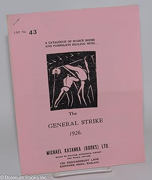 Imagen del vendedor de The General Strike 1926. A Catalogue of Scarce Books and Pamphlets Dealing with. The General Strike. List no. 43 a la venta por Bolerium Books Inc.