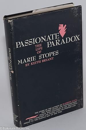 Imagen del vendedor de Passionate paradox: the life of Marie Stopes a la venta por Bolerium Books Inc.