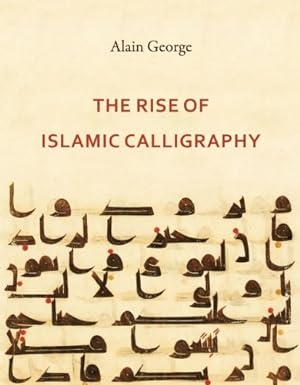 Bild des Verkufers fr The Rise of Islamic Calligraphy by George, Alain [Hardcover ] zum Verkauf von booksXpress