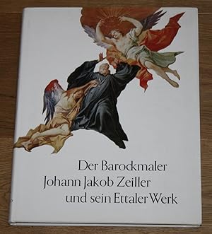 Der Barockmaler Johann Jakob Zeiller und sein Ettaler Werk.