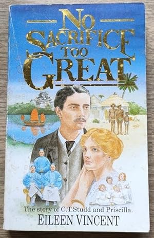 Seller image for No Sacrifice Too Great: The Story of C T Studd and Priscilla for sale by Peter & Rachel Reynolds