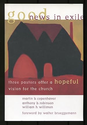 Seller image for Good News in Exile: Three Pastors Offer a Hopeful Vision for the Church for sale by Between the Covers-Rare Books, Inc. ABAA