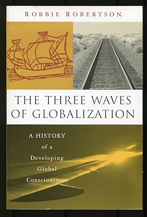 Bild des Verkufers fr The Three Waves of Globalization: A History of Developing Global Consciousness zum Verkauf von Between the Covers-Rare Books, Inc. ABAA