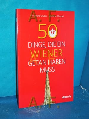 Seller image for 50 Dinge, die ein Wiener getan haben muss. Alexandra Gruber, Marliese Mendel for sale by Antiquarische Fundgrube e.U.
