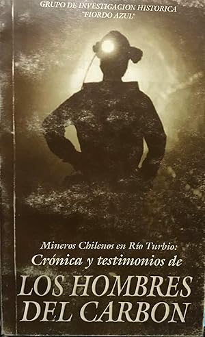 Mineros chilenos en Río Turbio : crónica y testimonios de los hombres del carbón