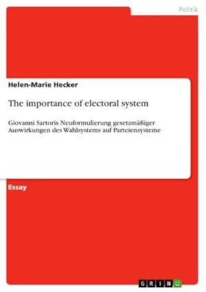 Bild des Verkufers fr The importance of electoral system : Giovanni Sartoris Neuformulierung gesetzmiger Auswirkungen des Wahlsystems auf Parteiensysteme zum Verkauf von AHA-BUCH GmbH