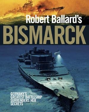 Seller image for Robert Ballard's "Bismarck": Germany's Greatest Battleship Surrenders Her Secrets for sale by WeBuyBooks