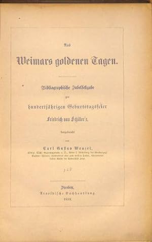 Seller image for Aus Weimars Goldenen Tagen. Bibliographische Jubelfestgabe zur hunderertjahrigen Geburtstagsfeier Freiedrich von Schiller's for sale by WeBuyBooks