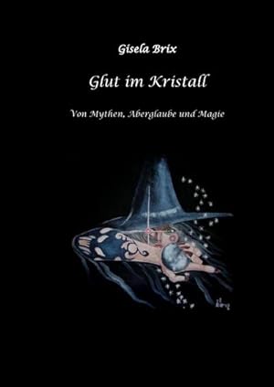 Bild des Verkufers fr Glut im Kristall : Von Mythen, Aberglaube und Magie zum Verkauf von AHA-BUCH GmbH