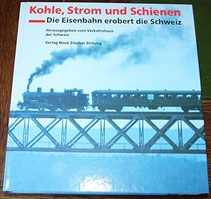 Kohle, Strom und Schienen Die Eisenbahn erobert die Schweiz Katalog zur Ausstellung "Schienenverk...