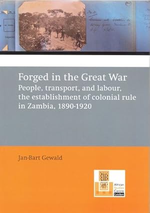 Seller image for Forged in the Great War: people, transport, and labour, the establishment of colonial rule in Zambia, 1890-1920 [African studies collection, 61] for sale by Joseph Burridge Books