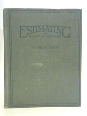 Imagen del vendedor de Estimating for Buildings and Public Works : For the Use of Surveyors, Builders, Contractors, Merchants, and Others concerned in the Estimating and Pricing of Buildings and Public Works a la venta por World of Rare Books