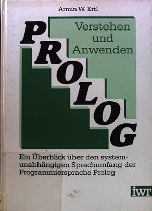 Prolog - verstehen und anwenden : ein Überblick über den systemunabhängigen Sprachumfang der Prog...