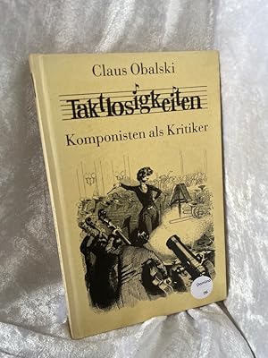 Seller image for Taktlosigkeiten. Komponisten als Kritiker Komponisten kritisieren Komponisten for sale by Antiquariat Jochen Mohr -Books and Mohr-