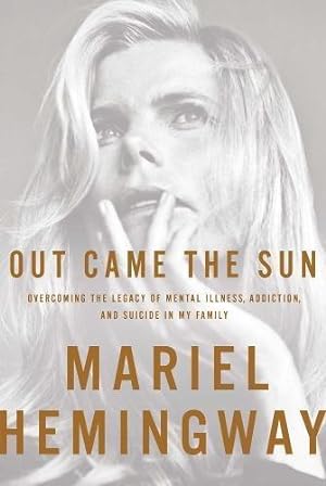 Seller image for Out Came the Sun: Overcoming the Legacy of Mental Illness, Addiction, and Suicide in My Family for sale by WeBuyBooks