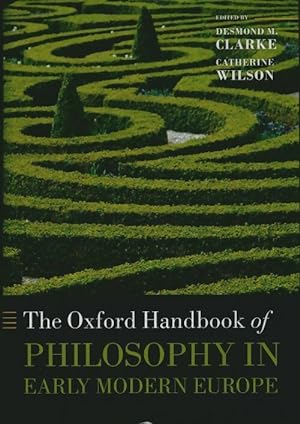 The Oxford Handbook of philosophy in early modern Europe - Desmond Clarke