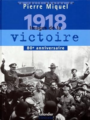 1918. Images de la victoire - Pierre Miquel