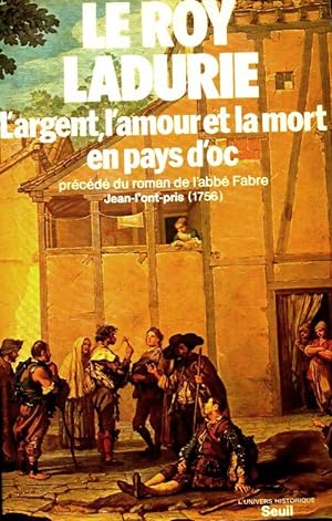 L'argent l'amour et la mort en pays d'oc précédé de jean-l'ont-pris par l'abbé fabre - Emmanuel L...