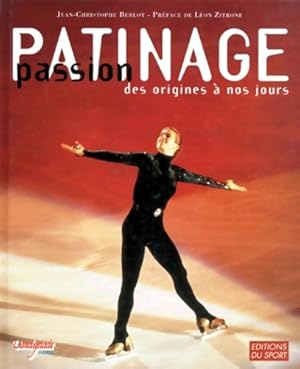 Passion patinage des origines ? nos jours - Jean-Christophe Berlot