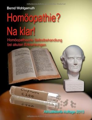 Homöopathie? Na klar!: Homöopathische Selbstbehandlung bei akuten Erkrankungen