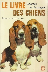 Seller image for Le livre des chiens - Georges W. Roucayrol for sale by Book Hmisphres