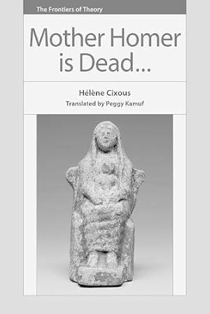 Seller image for Mother Homer is Dead (The Frontiers of Theory) by Cixous, H ©l ¨ne [Paperback ] for sale by booksXpress