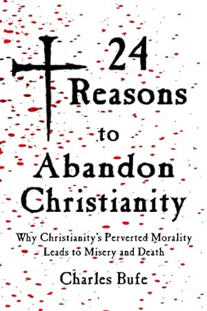 Seller image for 24 Reasons to Abandon Christianity: Why Christianity's Perverted Morality Leads to Misery and Death by Bufe, Charles [Paperback ] for sale by booksXpress