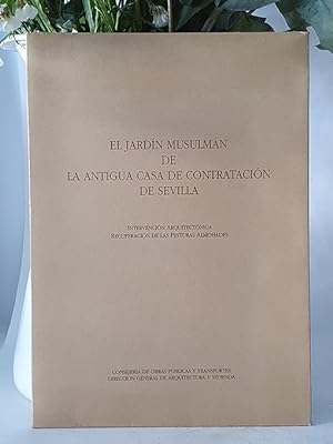 EL JARDÍN MUSULMÁN DE LA ANTIGUA CASA DE CONTRATACIÓN DE SEVILLA. Intervención arquitectónica. Re...