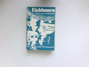 Eisblumen : Begegnungen auf Spitzbergen. Signiert vom Autor.