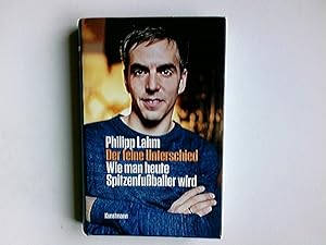 Bild des Verkufers fr Der feine Unterschied : wie man heute Spitzenfuballer wird. Philipp Lahm. Aufgezeichn. von Christian Seiler zum Verkauf von Antiquariat Buchhandel Daniel Viertel