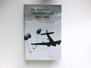 Die deutsche Fallschirmtruppe 1942 - 1945 : Einsätze auf den Kriegsschauplätzen im Süden.