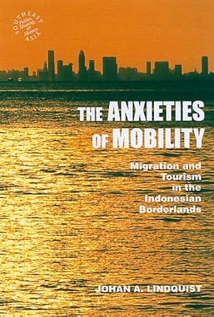 Seller image for The Anxieties of Mobility: Migration and Tourism in the Indonesian Borderlands (Southeast Asia: Politics, Meaning, and Memory) by Lindquist, Johan A. [Paperback ] for sale by booksXpress