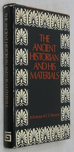 The Ancient Historian and His Materials: Essays in Honour of C. E. Stevens on His Seventieth Birt...