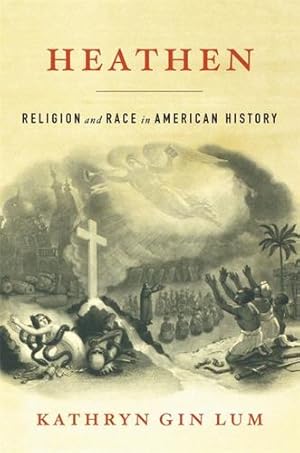 Seller image for Heathen: Religion and Race in American History by Gin Lum, Kathryn [Hardcover ] for sale by booksXpress