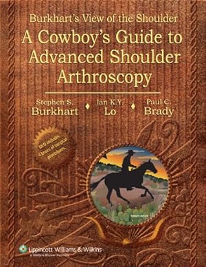 Seller image for Burkhart's View of the Shoulder: A Cowboy's Guide to Advanced Shoulder Arthroscopy by Burkhart MD, Stephen S., Lo MD FRCSC, Ian K.Y., Brady MD, Paul C. [Hardcover ] for sale by booksXpress