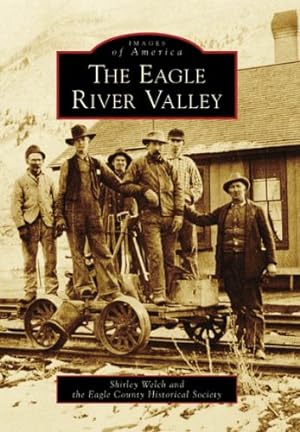 Seller image for The Eagle River Valley (Images of America) by Welch, Shirley, Eagle County Historical Society [Paperback ] for sale by booksXpress