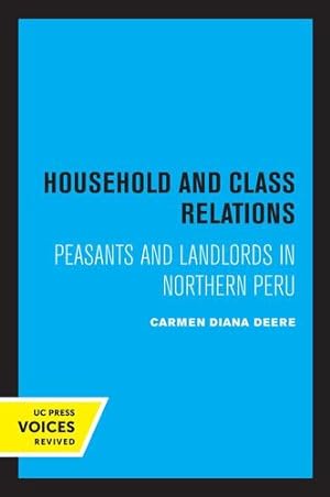 Bild des Verkufers fr Household and Class Relations: Peasants and Landlords in Northern Peru by Deere, Carmen Diana [Paperback ] zum Verkauf von booksXpress