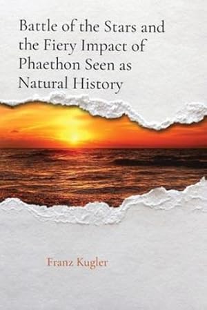 Seller image for Battle of the Stars and the Fiery Impact of Phaethon Seen as Natural History by Kugler, Franz X [Paperback ] for sale by booksXpress